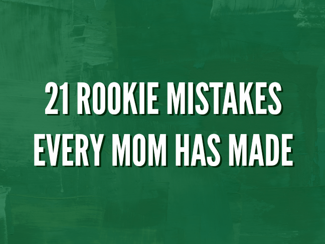 21 Rookie Mistakes Every Mom Has Made is a funny list for new parents and all parents who want to LOL on @ItsMomtastic by @letmestart