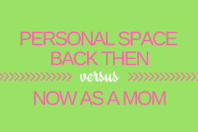 Personal Space Back Then vs Now As a Mom on @ItsMomtastic by @letmestart