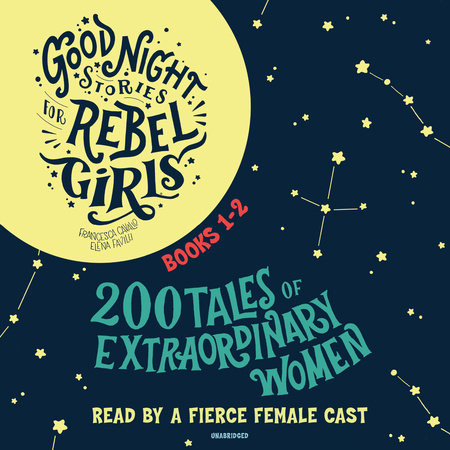 Good Night Stories for Rebel Girls, Books 1-2: 200 Tales of Extraordinary Women by Francesca Cavallo & Elena Favilli 